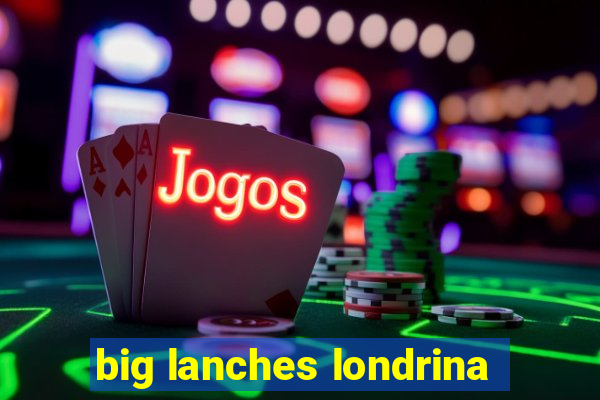 big lanches londrina